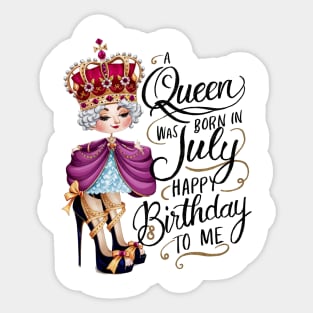 A Queen Was Born In July Happy Birthday To Me Sticker